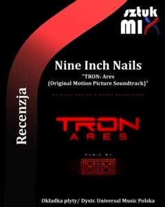 Read more about the article Nine Inch Nails– „TRON: Ares [Original Motion Picture Soundtrack]” [Recenzja] dystr. Universal Music Polska