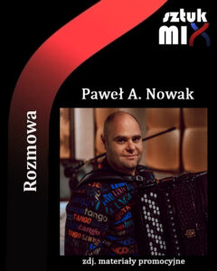 Read more about the article Paweł A. Nowak [Rozmowa]