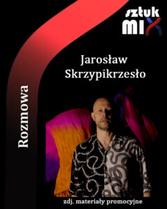 Read more about the article Jarosław Skrzypikrzesło [Rozmowa]