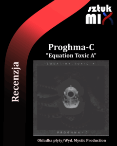 Read more about the article Proghma-C  „Equation Toxic A” [Recenzja] wyd. Mystic Production