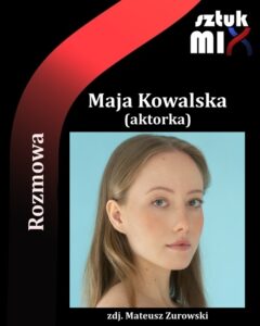 Read more about the article Maja Kowalska (aktorka) [Rozmowa]